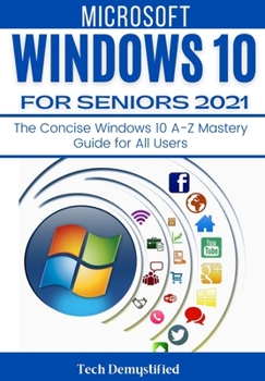 Paperback Windows 10 for Seniors 2021: The Concise Windows 10 A-Z Mastery Guide for All Users Book