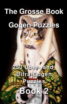 Paperback The Grosse Book of Gogen Puzzles 2: 250 Uber- and Ultra-Gogen Puzzles Book 2 Book