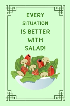 Every Situation Is Better With Salad!: Small Lined Vegetarian Journal / Notebook
