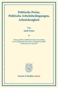Politische Preise, Politische Arbeitsbedingungen, Arbeitslosigkeit: Vortrag, Gehalten Anlasslich Der Jahresversammlung Der Vereinigung Der Bayerischen