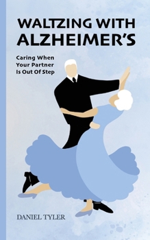 Paperback Waltzing With Alzheimer's: Caring When Your Partner is Out of Step Book