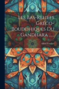 Paperback Les Bas-reliefs Gréco-bouddhiques Du Gandhâra ...... [French] Book