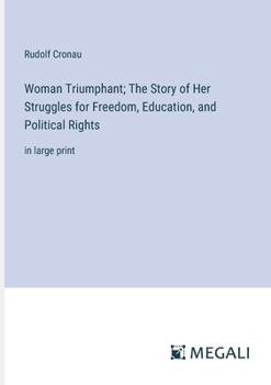 Paperback Woman Triumphant; The Story of Her Struggles for Freedom, Education, and Political Rights: in large print Book