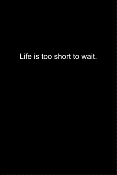 Life is too short to wait.: Journal or Notebook (6x9 inches) with 120 doted pages.