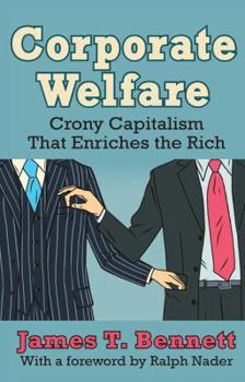 Hardcover Corporate Welfare: Crony Capitalism That Enriches the Rich Book