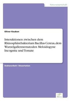 Paperback Interaktionen zwischen dem Rhizosphärebakterium Bacillus Cereus, dem Wurzelgallennematoden Meloidogyne Incognita und Tomate [German] Book