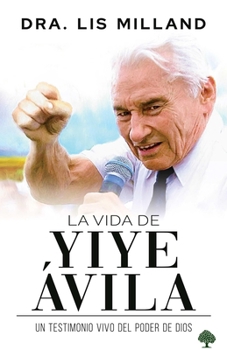 Hardcover La Vida de Yiye Ávila: Un Testimonio Vivo del Poder de Dios [Spanish] Book