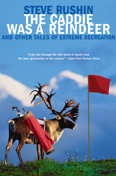 Paperback The Caddie Was a Reindeer: And Other Tales of Extreme Recreation Book