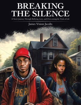 Paperback Breaking The Silence: A Teen's Journey Through Bullying, Love, and Overcoming the Trials of Life Book