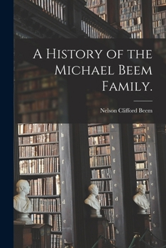 A History of the Michael Beem Family.