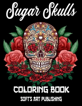 Paperback Sugar Skulls Coloring Book: 50 Amazing Big Skulls illustrations to color for Adults & Teens, Perefct Day of the Dead/Dia de los Muertos Coloring B Book