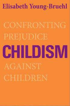 Hardcover Childism: Confronting Prejudice Against Children Book