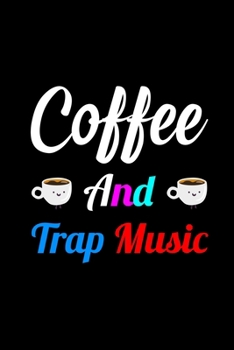 Coffee And Trap Music: My Prayer Journal, Diary Or Notebook For Coffee Lover. 110 Story Paper Pages. 6 in x 9 in Cover.