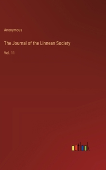 Hardcover The Journal of the Linnean Society: Vol. 11 Book