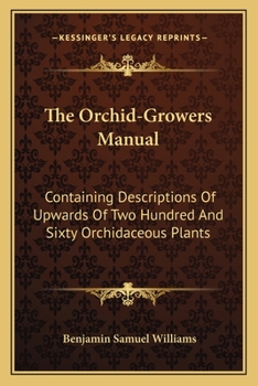 Paperback The Orchid-Growers Manual: Containing Descriptions Of Upwards Of Two Hundred And Sixty Orchidaceous Plants Book