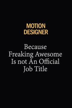 Paperback Motion Designer Because Freaking Awesome Is Not An Official Job Title: 6X9 120 pages Career Notebook Unlined Writing Journal Book