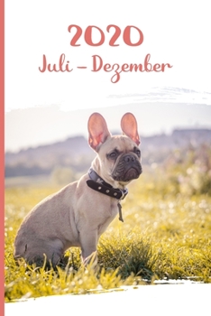 Kalender 2020: Französische Bulldogge Hunde Tageskalender 2. Halbjahr Juli Dezember ca DIN A5 weiß über 190 Seiten (German Edition)