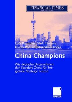 Hardcover China Champions: Wie Deutsche Unternehmen Den Standort China Für Ihre Globale Strategie Nutzen [German] Book