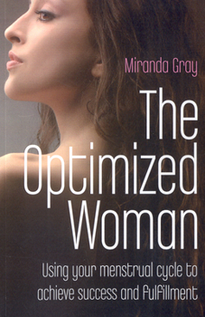 Paperback The Optimized Woman: Using Your Menstrual Cycle to Achieve Success and Fulfillment Book