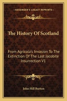 Paperback The History Of Scotland: From Agricola's Invasion To The Extinction Of The Last Jacobite Insurrection V1 Book