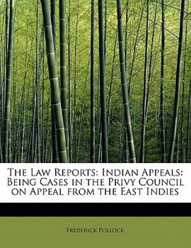 The Law Reports: Indian Appeals: Being Cases in the Privy Council on Appeal from the East Indies