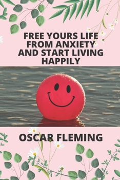 Paperback Free Yours Life from Anxiety and Start Living Happily Book