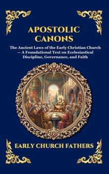 Apostolic Canons: The Ancient Laws of the Early Christian Church - A Foundational Text on Ecclesiastical Discipline, Governance, and Faith (Large ... Reading) (Library of Alexandria - Esoteric)