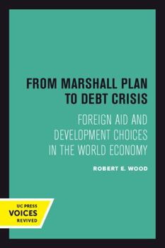 From Marshall Plan to Debt Crisis: Foreign Aid and Development Choices in the World Economy (Studies in International Political Economy, 15) - Book  of the Studies in International Political Economy