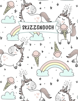 Skizzenbuch: Süß Einhorn Skizzen Buch für Kinder| Praxis Zeichnen und Kritzeln | Spaß Skizzenbuch für Kleinkinder | Leere große Seiten (21.59 x 27.94 cm) (German Edition)