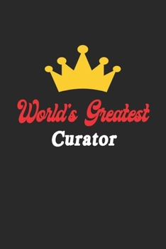Paperback World's Greatest Curator Notebook - Funny Curator Journal Gift: Future Curator Student Lined Notebook / Journal Gift, 120 Pages, 6x9, Soft Cover, Matt Book