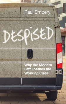 Hardcover Despised: Why the Modern Left Loathes the Working Class Book