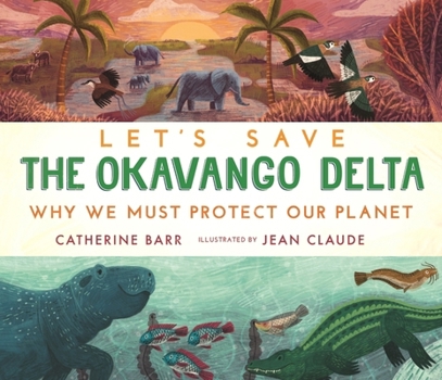 Hardcover Let's Save the Okavango Delta: Why we must protect our planet Book