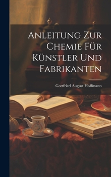 Hardcover Anleitung zur Chemie für Künstler und Fabrikanten [German] Book