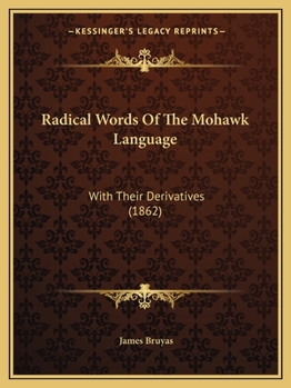 Paperback Radical Words Of The Mohawk Language: With Their Derivatives (1862) Book