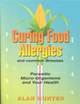 Paperback Curing Food Allergies and Other Illness: Parasitic Micro-Organisms and Your Health Book