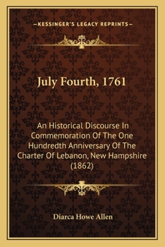 July fourth, 1761: an historical discourse in commemoration of the one hundredth anniversary of the charter of Lebanon