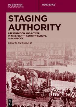 Hardcover Staging Authority: Presentation and Power in Nineteenth-Century Europe. A Handbook (De Gruyter Reference) Book