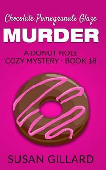 Paperback Chocolate Pomegranate Glaze Murder: A Donut Hole Cozy Mystery - Book 18 Book