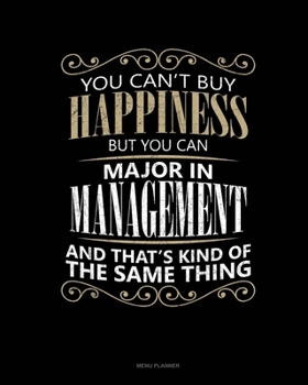 You Can't Buy Happiness But You Can Major In Management And That's Kind Of The Same Thing: Menu Planner