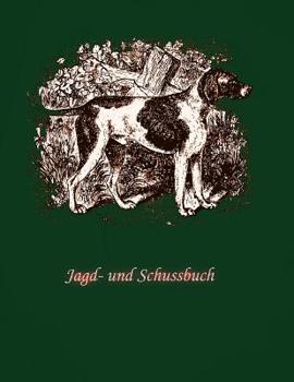 Jagd- und Schussbuch: Geschenk f�r J�ger