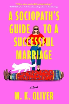 A Sociopath's Guide to a Successful Marriage: A Novel