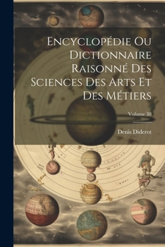 Paperback Encyclopédie Ou Dictionnaire Raisonné Des Sciences Des Arts Et Des Métiers; Volume 38 Book