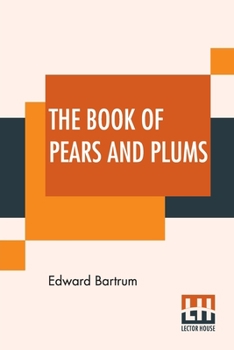 Paperback The Book Of Pears And Plums: With Chapters On Cherries And Mulberries Edited By Harry Roberts Book