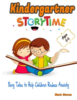 Paperback Kindergartner story time ages 3-6: Short Stories, Fairy Tales to Help Children Reduce Anxiety, Feel Calm and Sleep Deeply! Book