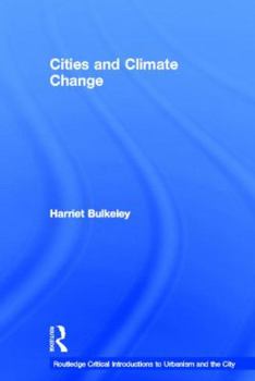 Cities and Climate Change: Urban Sustainability and Global Environmental Governance (Routledge Studies in Physical Geography and Environment)