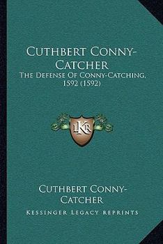 Paperback Cuthbert Conny-Catcher: The Defense Of Conny-Catching, 1592 (1592) Book