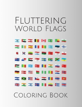 Fluttering World Flags Coloring Book: Flags From Around the World - Creativity Workbook for Kids & Adults - Stress Relief & Fun Family Activity