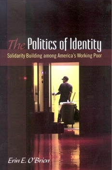 The Politics of Identity: Solidarity Building Among America's Working Poor (Suny Series in Public Policy) - Book  of the SUNY Series in Public Policy