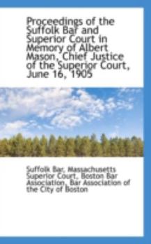 Paperback Proceedings of the Suffolk Bar and Superior Court in Memory of Albert Mason, Chief Justice of the Su Book