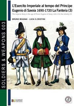 Paperback L'esercito imperiale al tempo del Principe Eugenio di Savoia 1690-1720 - la fanteria vol. 3 [Italian] Book